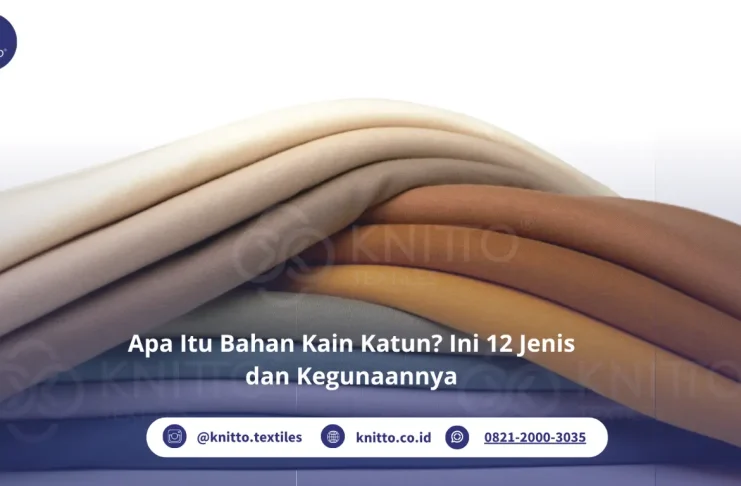Mengenal Bahan Kain Katun, Mulai dari Ciri-Ciri hingga 12 Jenisnya di Knitto Bahan Kain Katun Knitto