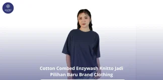 Cotton Combed Enzywash Jadi Pilihan Baru Brand Clothing, Ini Alasannya Cotton Combed Enzywash