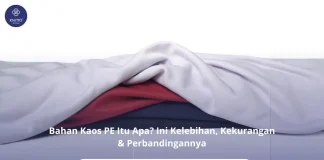 Bahan Kaos PE Itu Apa? Ini Kelebihan, Kekurangan & Perbandingannya Selengkapnya tentang Bahan Kaos PE