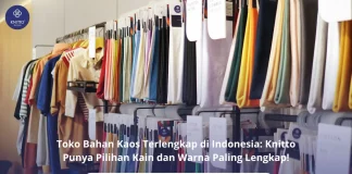 Toko Bahan Kaos Terlengkap di Indonesia, Knitto Pilihan Terbaik untuk Brand Kamu Toko Bahan Kaos Terlengkap di Indonesia