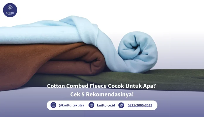Cotton Combed Fleece Cocok Untuk Apa?